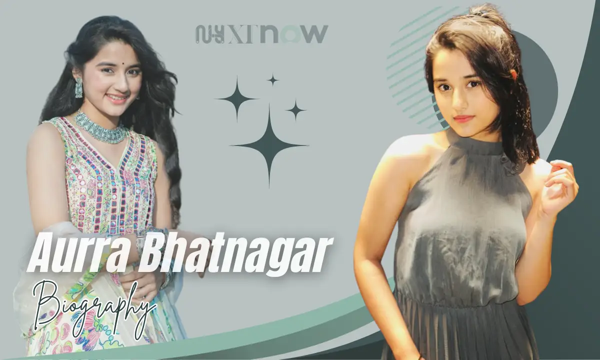 Aurra Bhatnagar Age, Height, Family, Career, Net Worth & More