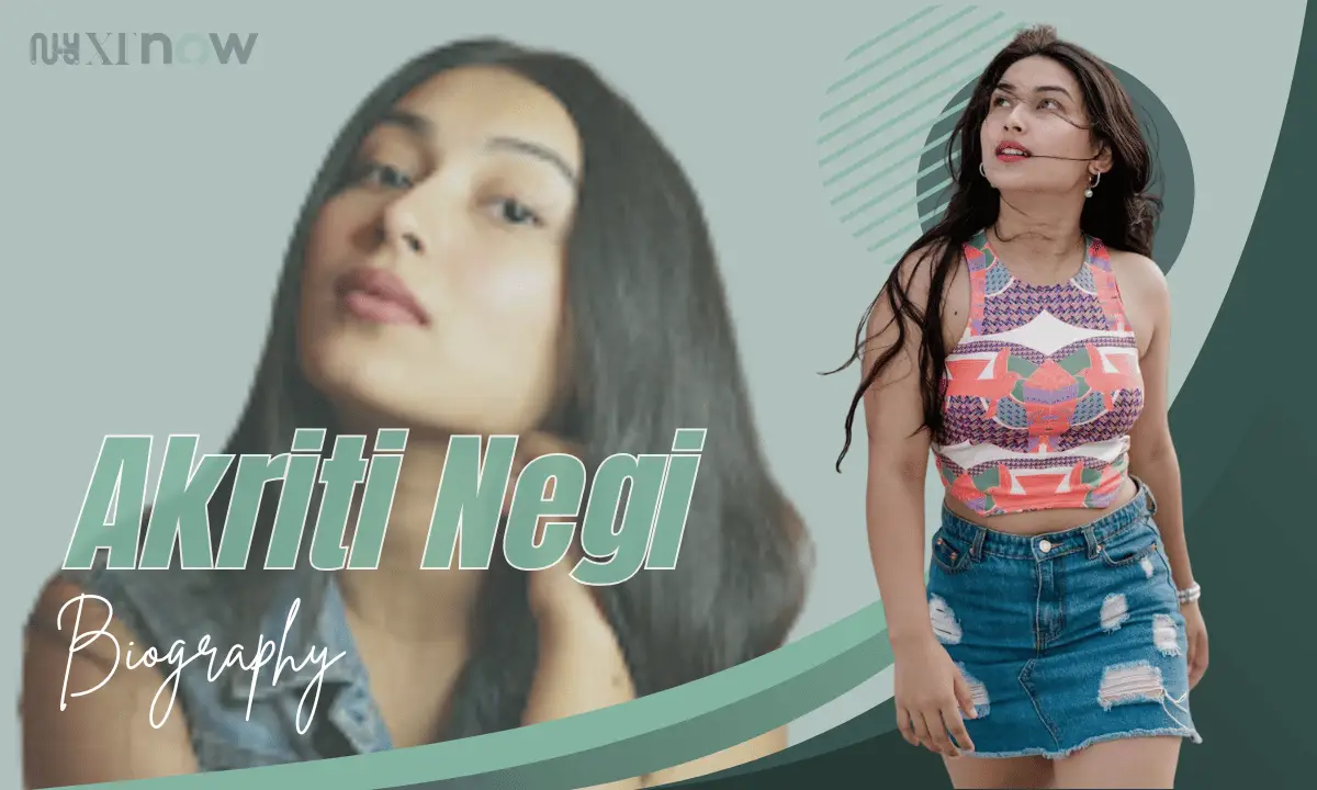 Akriti Negi Age, Height, Boyfriend, Career, Net Worth & More